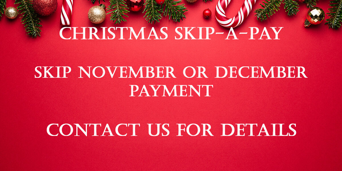 CHRISTMAS SKIP A PAY CONTACT US FOR DETAILS